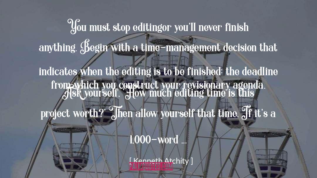 Kenneth Atchity Quotes: You must stop editing<br>or you'll