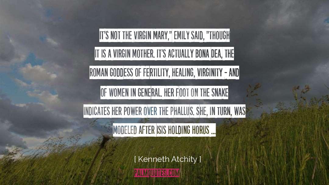 Kenneth Atchity Quotes: It's not the Virgin Mary,