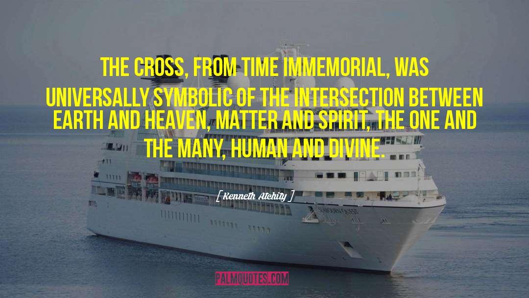 Kenneth Atchity Quotes: the cross, from time immemorial,