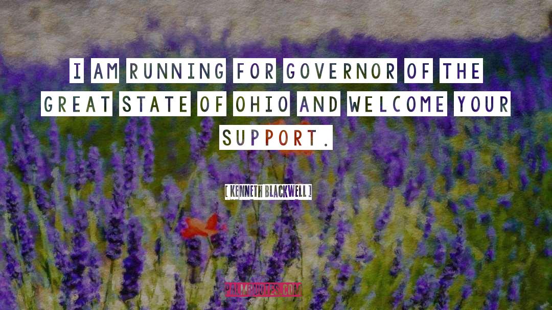 Kenneth Blackwell Quotes: I am running for Governor
