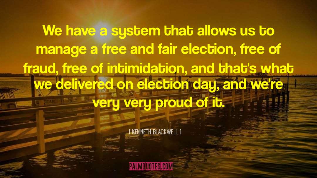 Kenneth Blackwell Quotes: We have a system that