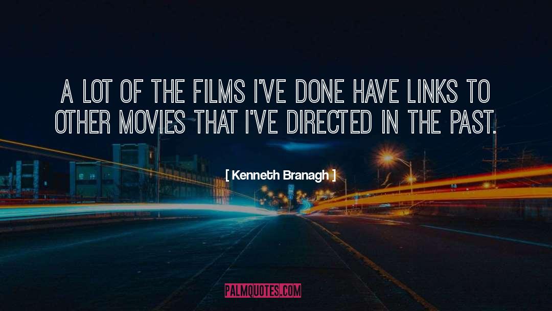 Kenneth Branagh Quotes: A lot of the films