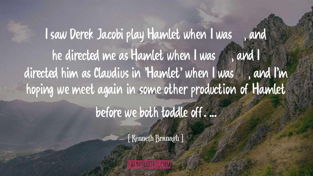 Kenneth Branagh Quotes: I saw Derek Jacobi play