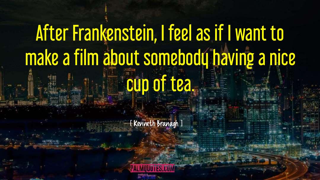 Kenneth Branagh Quotes: After Frankenstein, I feel as