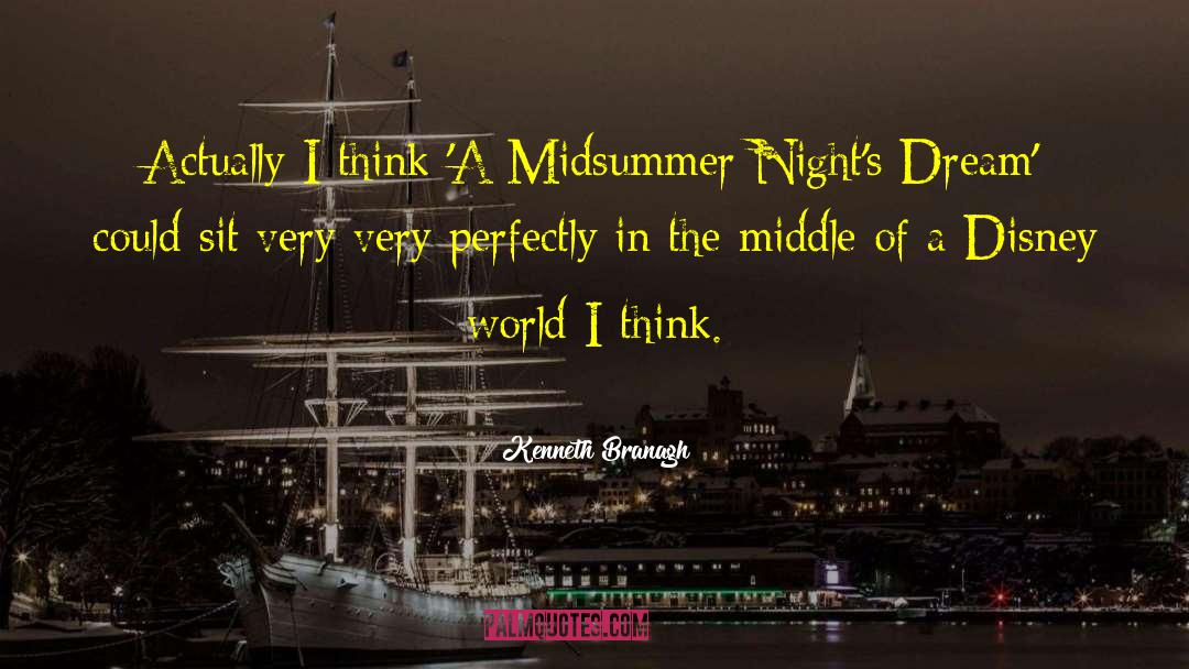 Kenneth Branagh Quotes: Actually I think 'A Midsummer
