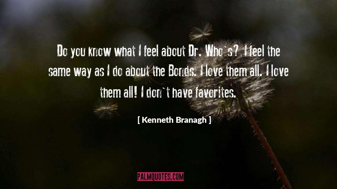 Kenneth Branagh Quotes: Do you know what I