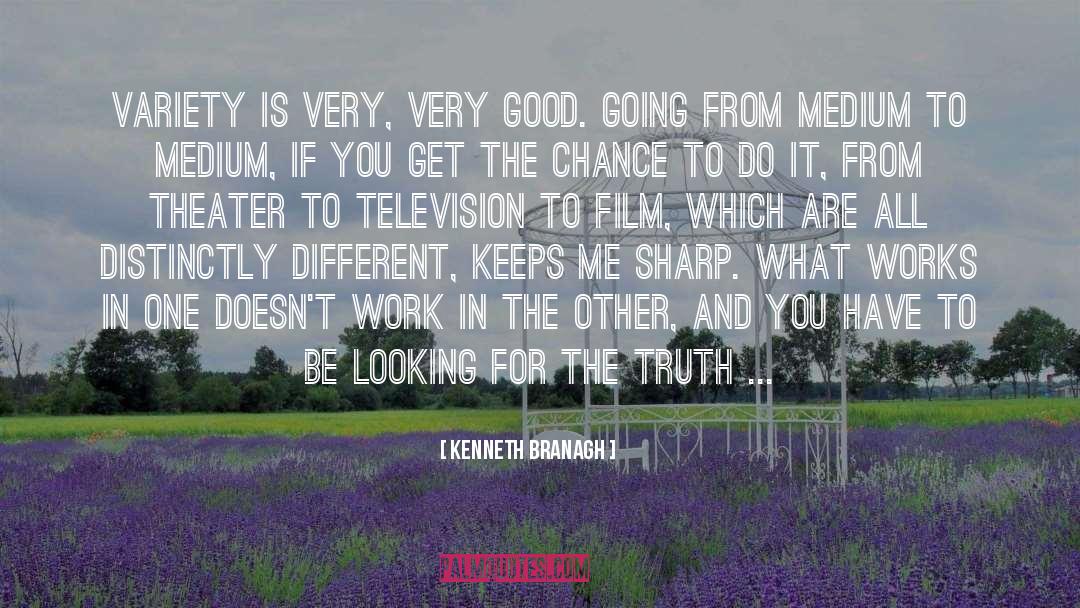 Kenneth Branagh Quotes: Variety is very, very good.