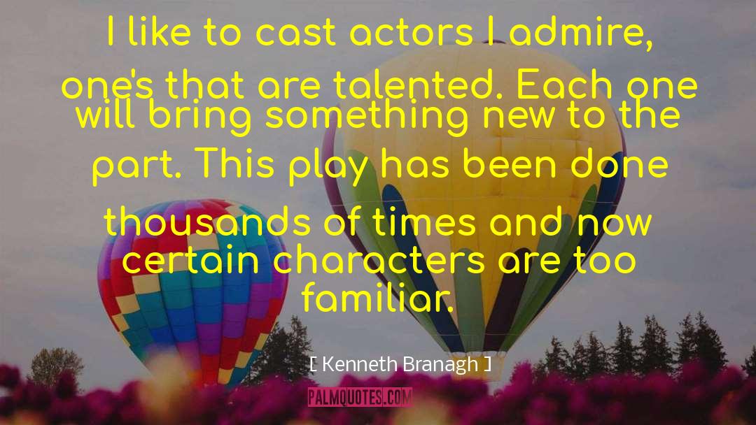 Kenneth Branagh Quotes: I like to cast actors
