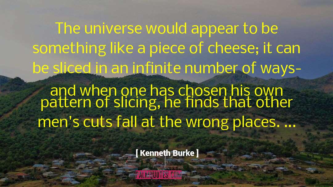 Kenneth Burke Quotes: The universe would appear to