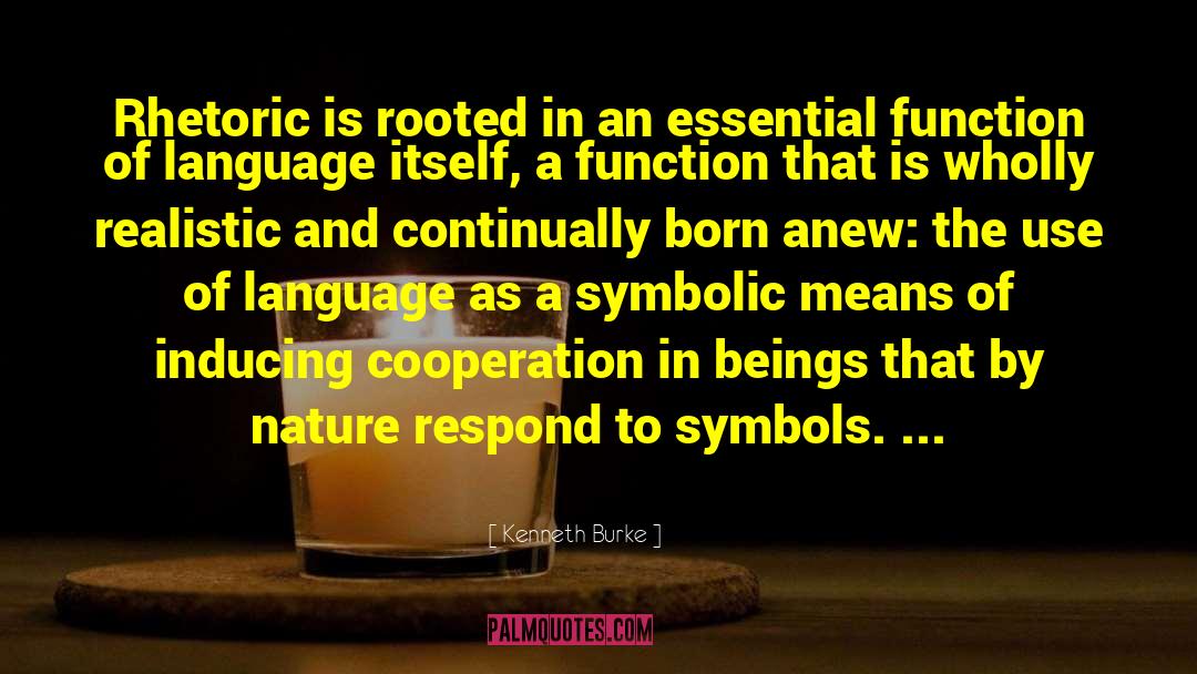 Kenneth Burke Quotes: Rhetoric is rooted in an