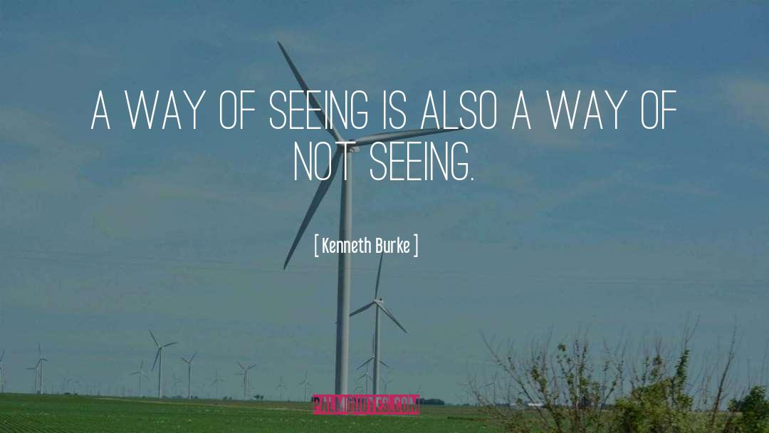 Kenneth Burke Quotes: A way of seeing is