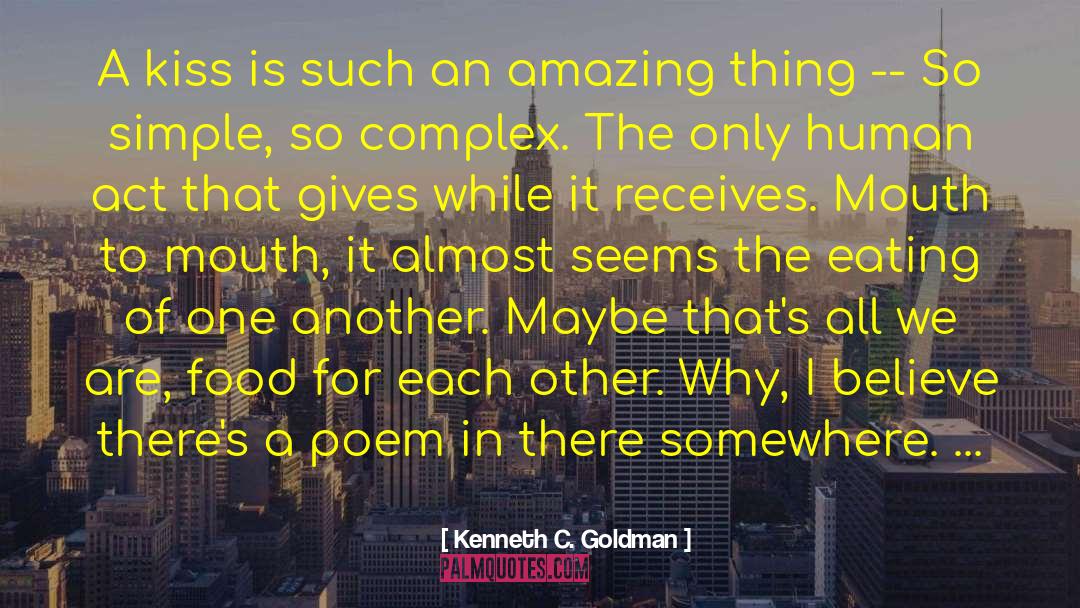 Kenneth C. Goldman Quotes: A kiss is such an