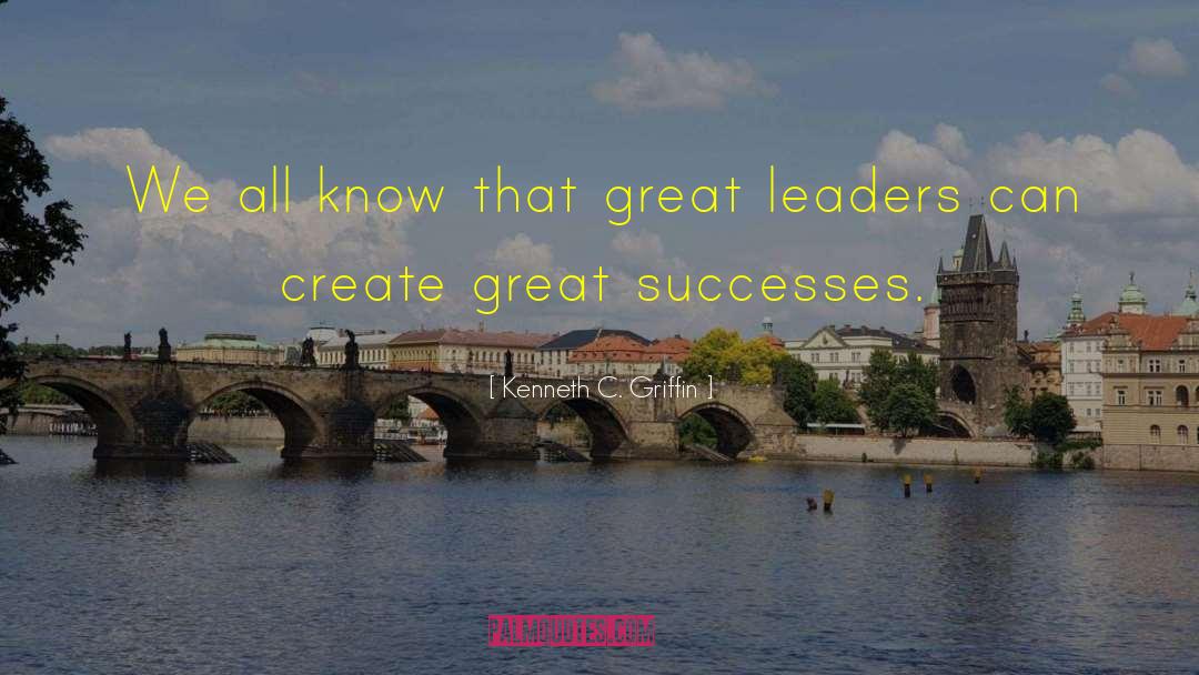 Kenneth C. Griffin Quotes: We all know that great