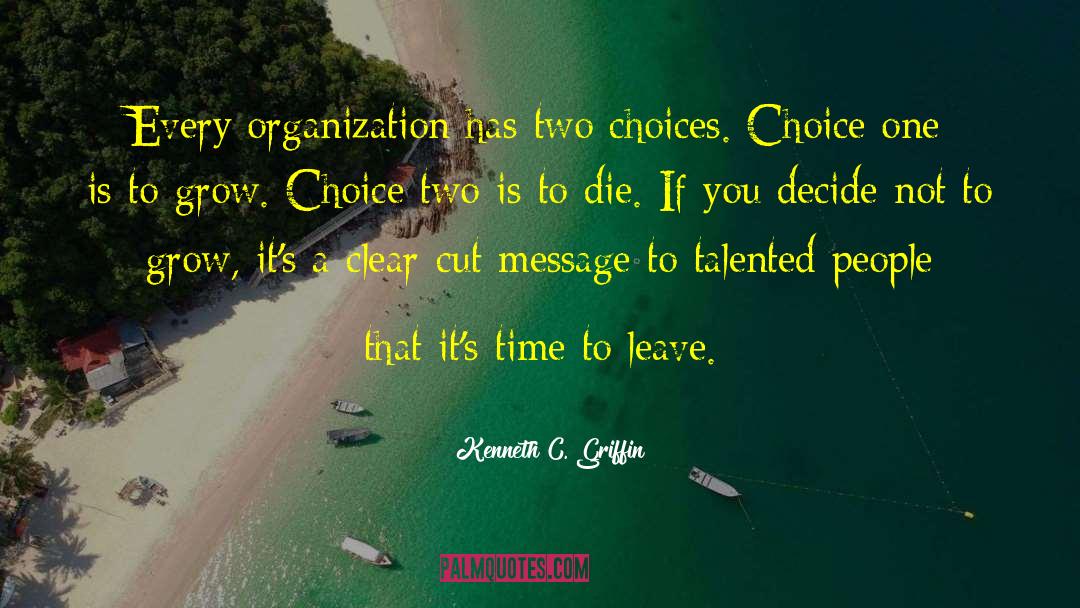 Kenneth C. Griffin Quotes: Every organization has two choices.
