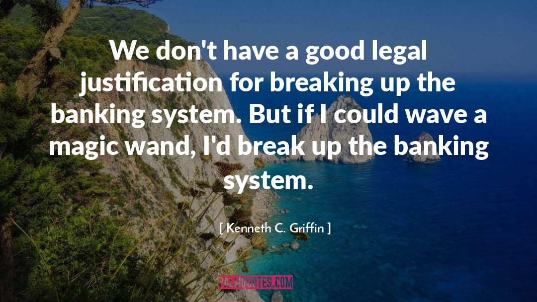 Kenneth C. Griffin Quotes: We don't have a good