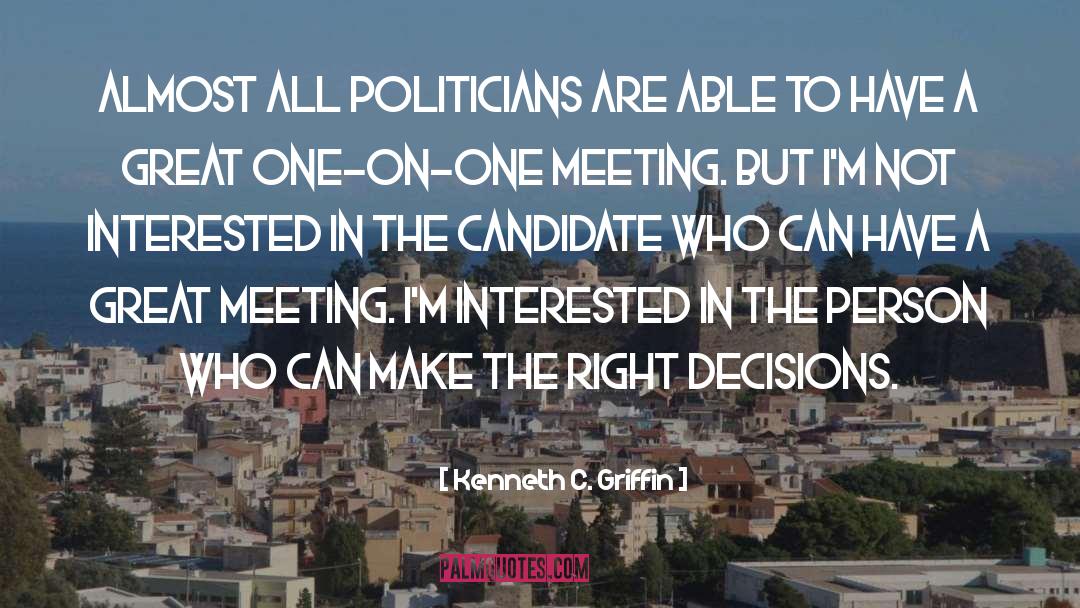 Kenneth C. Griffin Quotes: Almost all politicians are able
