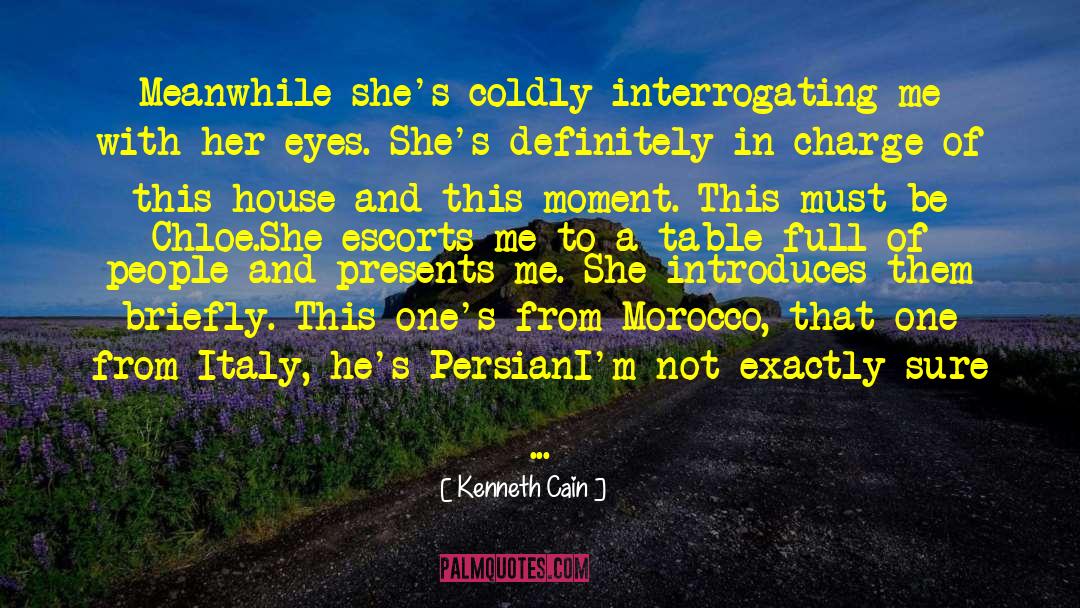 Kenneth Cain Quotes: Meanwhile she's coldly interrogating me