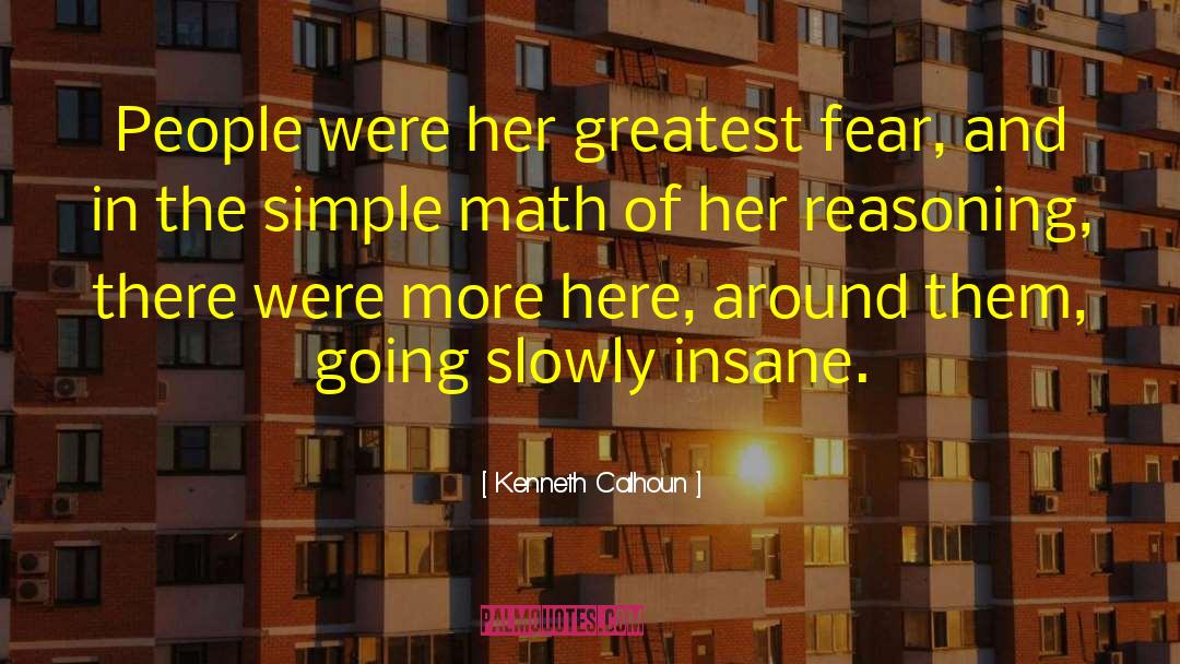 Kenneth Calhoun Quotes: People were her greatest fear,