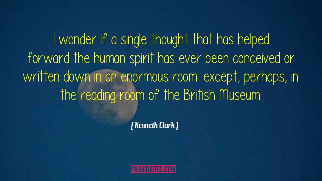 Kenneth Clark Quotes: I wonder if a single