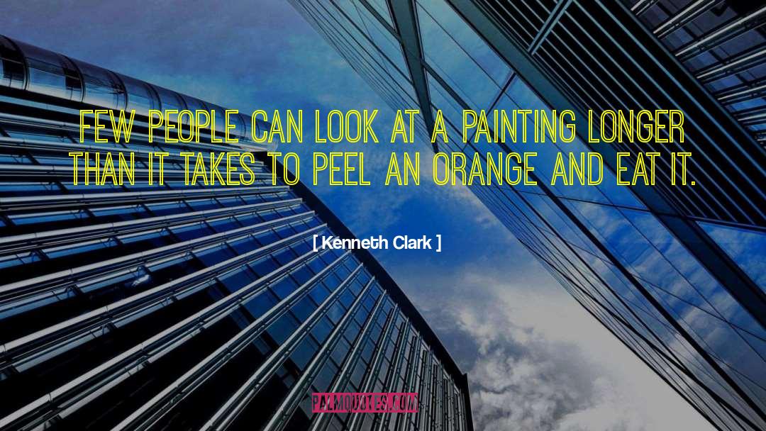 Kenneth Clark Quotes: Few people can look at