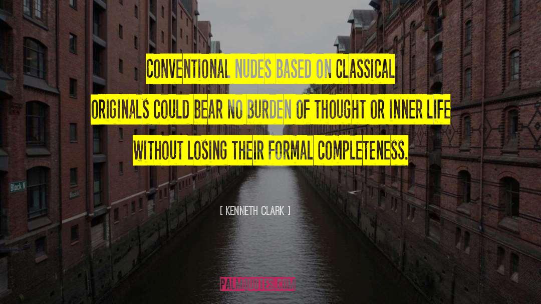 Kenneth Clark Quotes: Conventional nudes based on classical