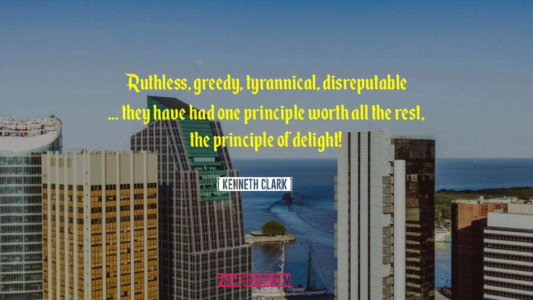 Kenneth Clark Quotes: Ruthless, greedy, tyrannical, disreputable ...