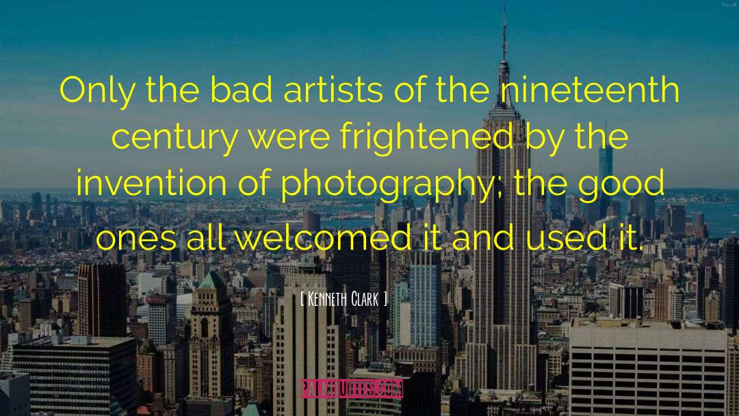 Kenneth Clark Quotes: Only the bad artists of