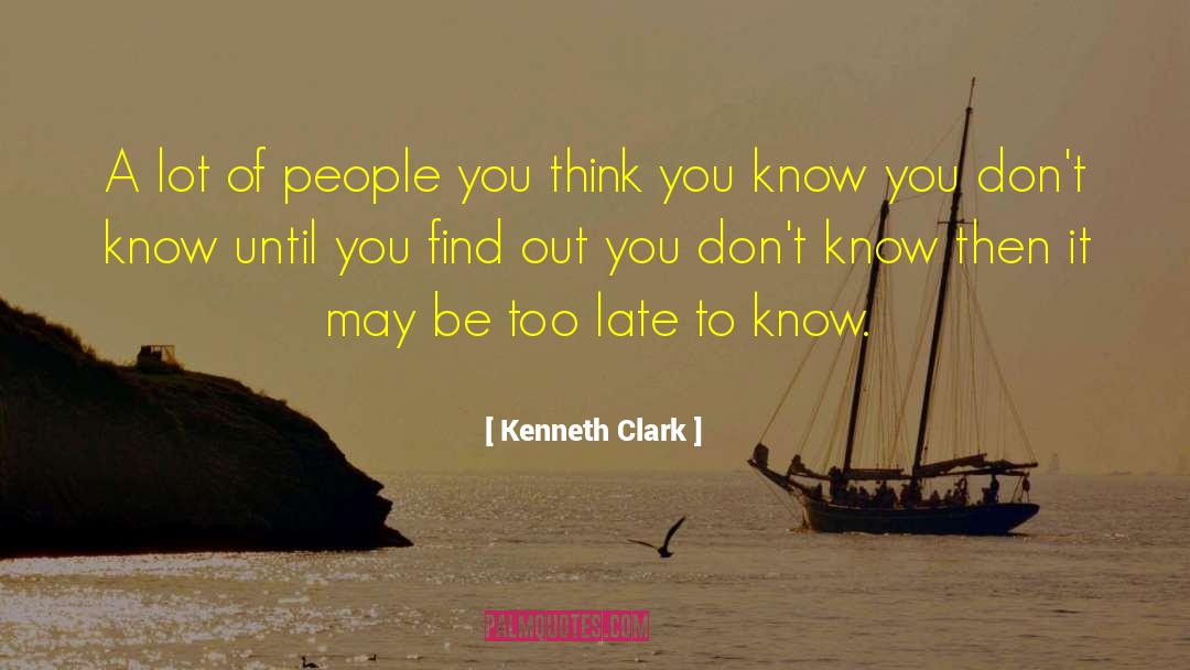 Kenneth Clark Quotes: A lot of people you