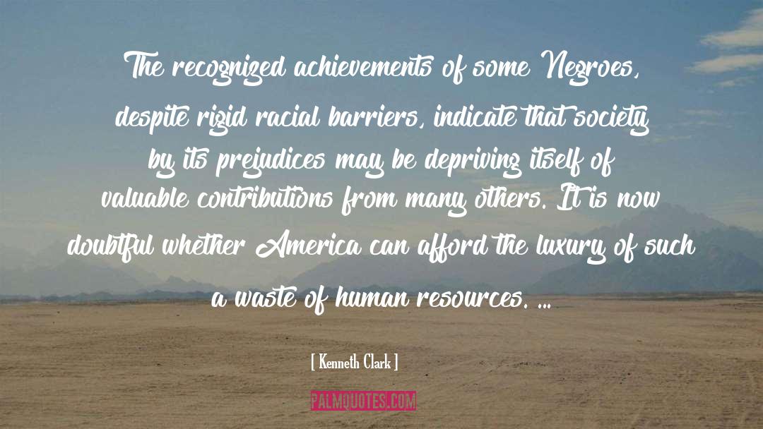 Kenneth Clark Quotes: The recognized achievements of some