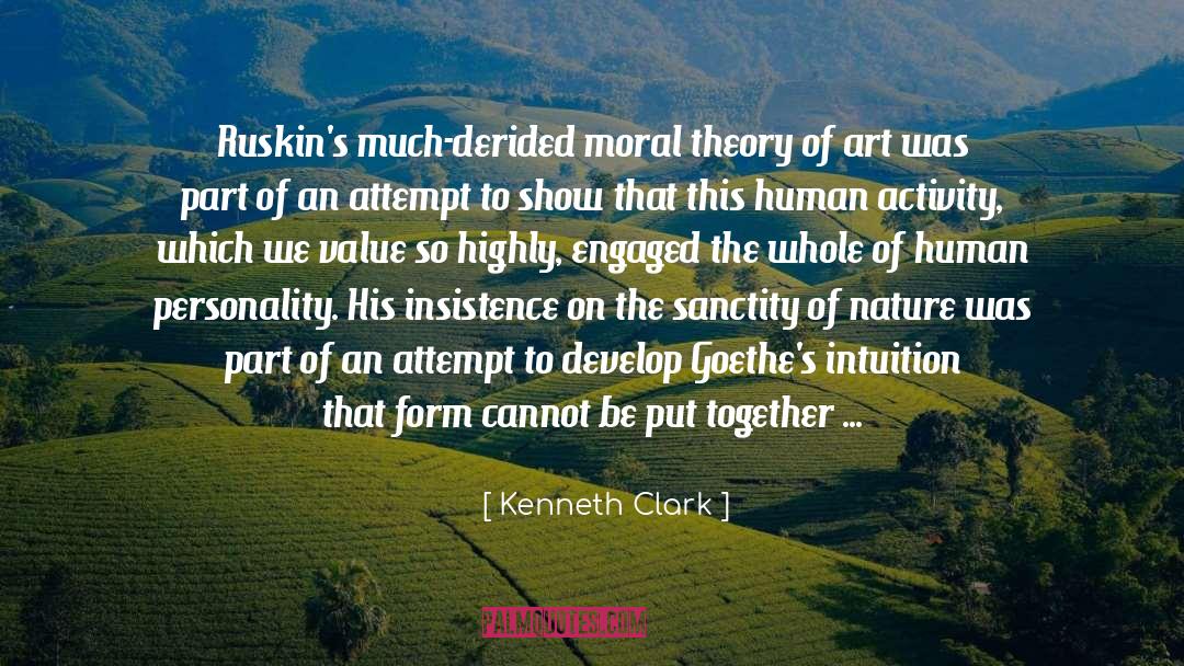 Kenneth Clark Quotes: Ruskin's much-derided moral theory of