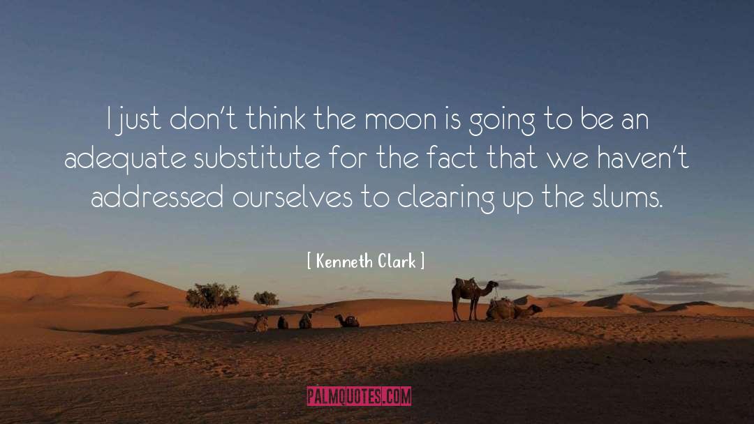 Kenneth Clark Quotes: I just don't think the
