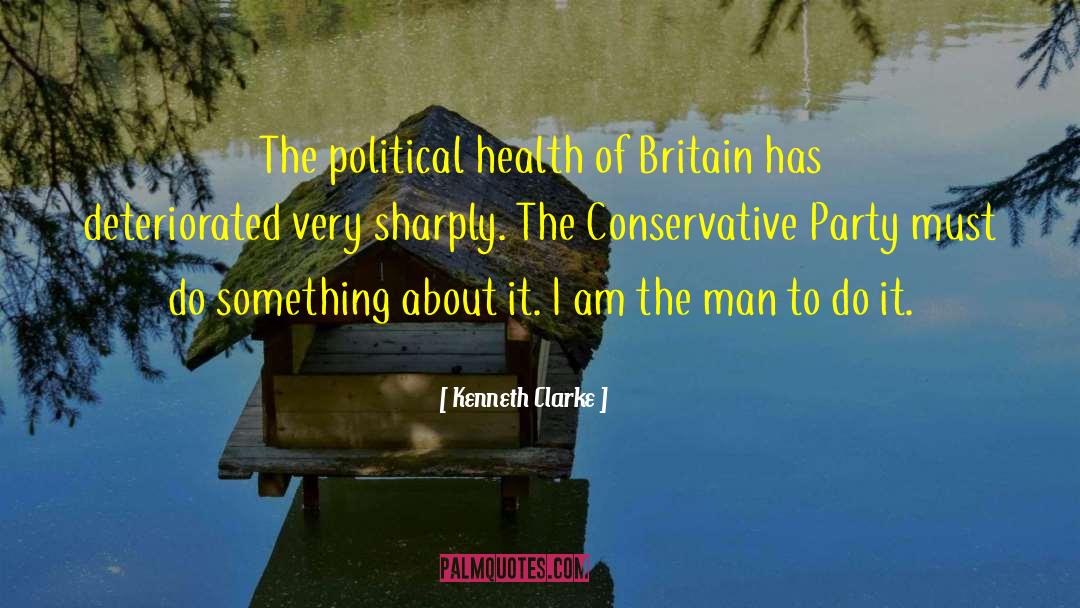 Kenneth Clarke Quotes: The political health of Britain