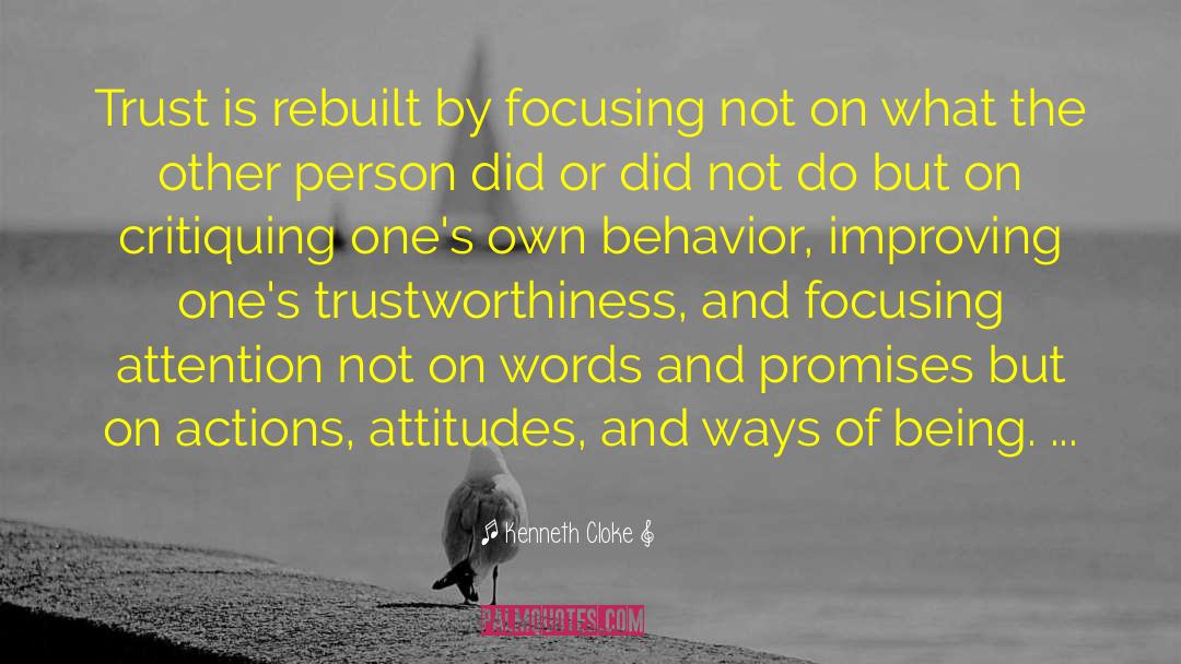 Kenneth Cloke Quotes: Trust is rebuilt by focusing