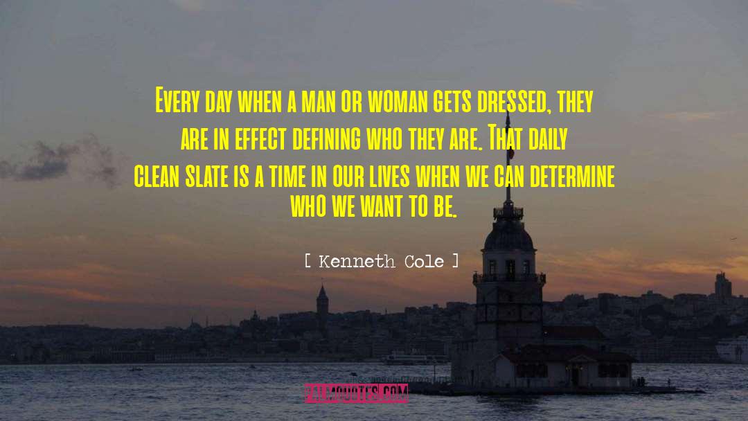 Kenneth Cole Quotes: Every day when a man