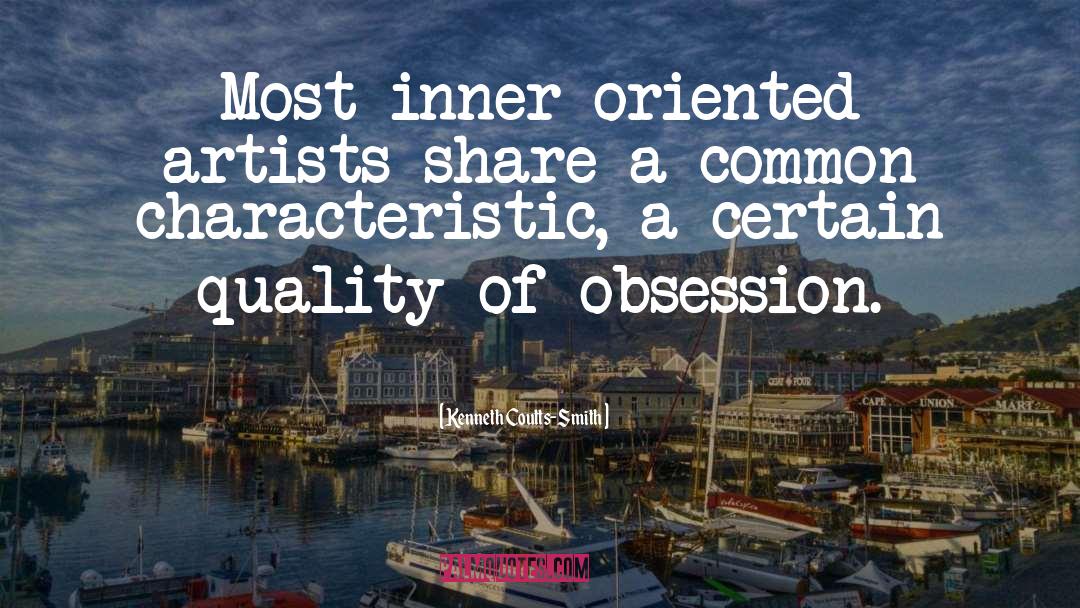 Kenneth Coutts-Smith Quotes: Most inner-oriented artists share a