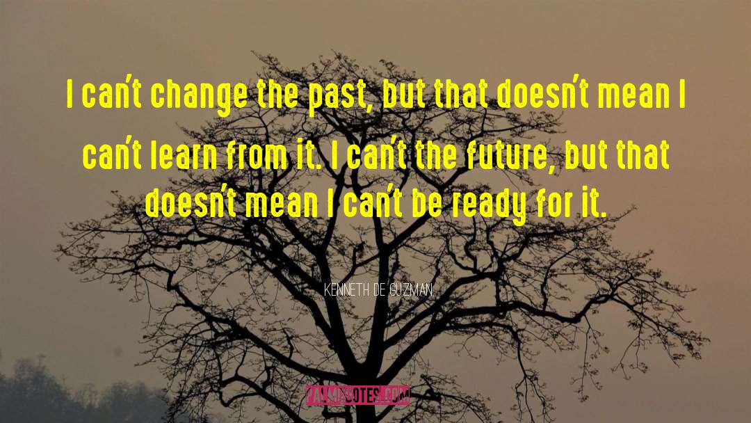 Kenneth De Guzman Quotes: I can't change the past,