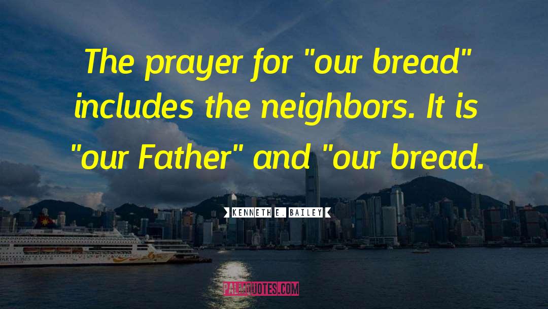 Kenneth E. Bailey Quotes: The prayer for 