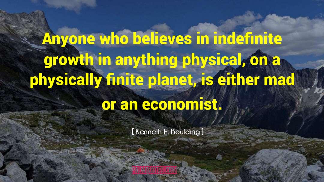 Kenneth E. Boulding Quotes: Anyone who believes in indefinite