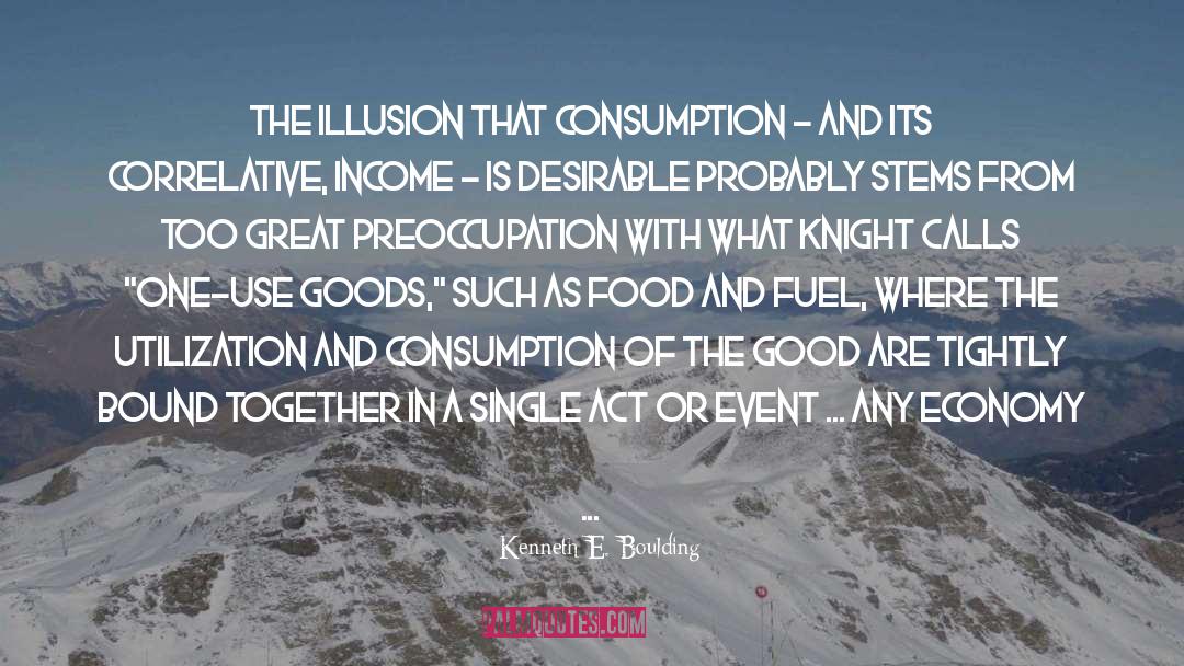 Kenneth E. Boulding Quotes: The illusion that consumption -