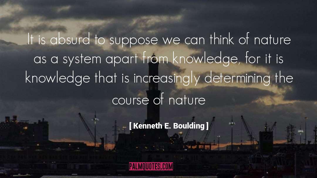 Kenneth E. Boulding Quotes: It is absurd to suppose