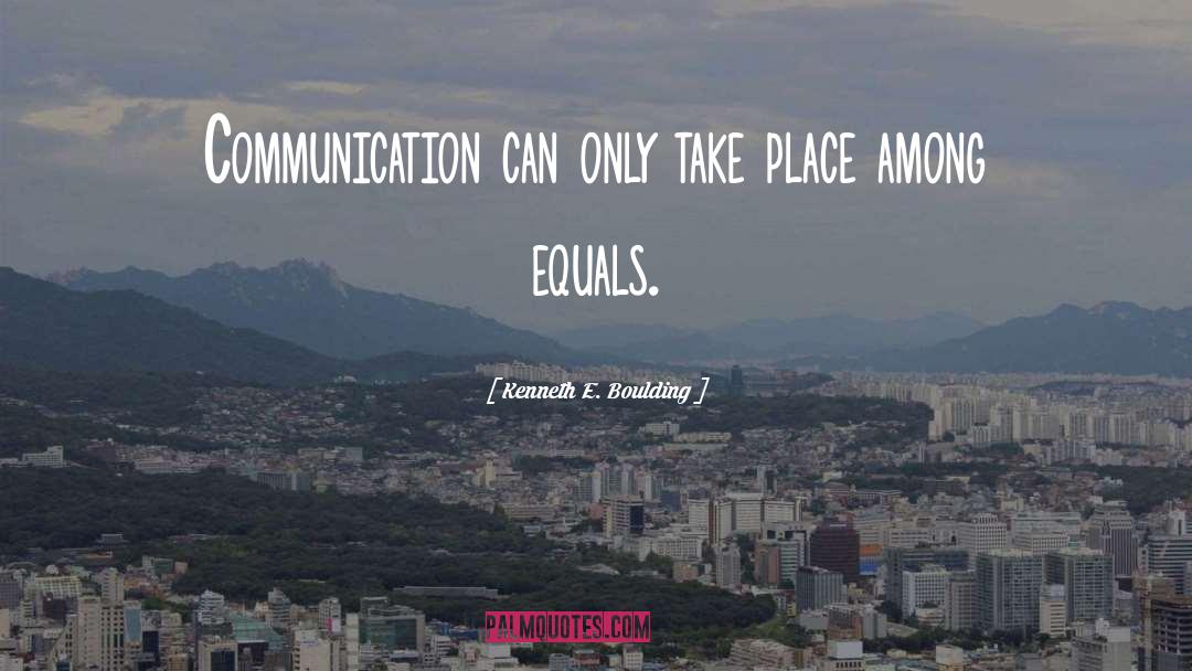 Kenneth E. Boulding Quotes: Communication can only take place