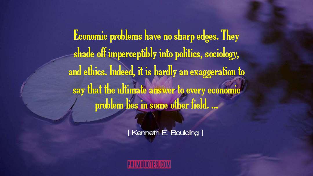 Kenneth E. Boulding Quotes: Economic problems have no sharp