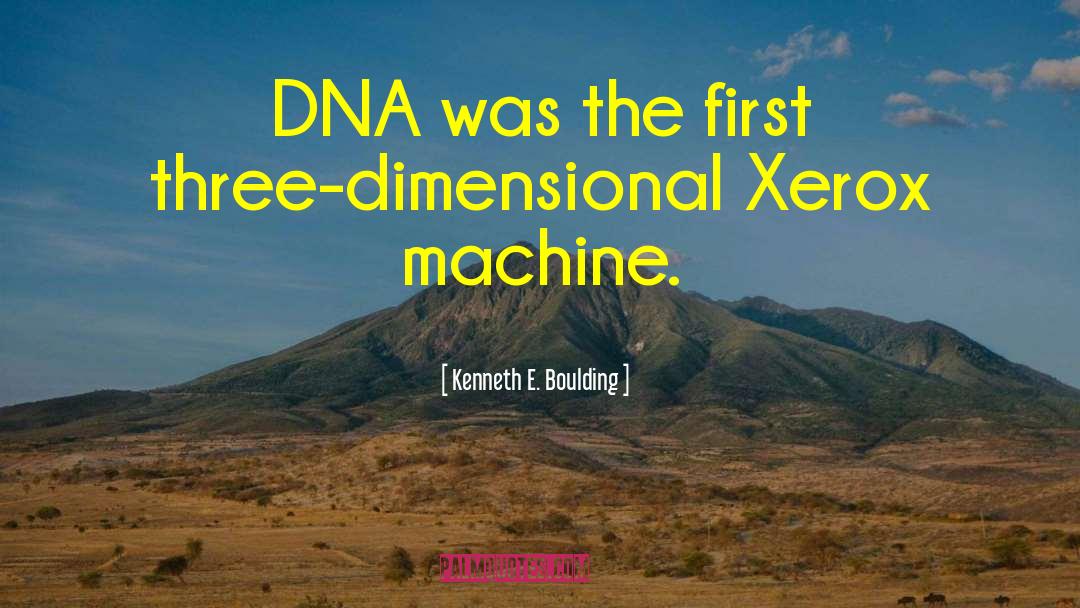 Kenneth E. Boulding Quotes: DNA was the first three-dimensional