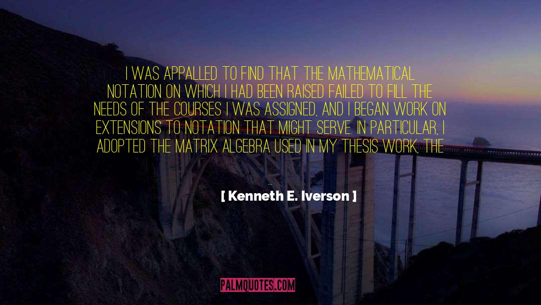 Kenneth E. Iverson Quotes: I was appalled to find