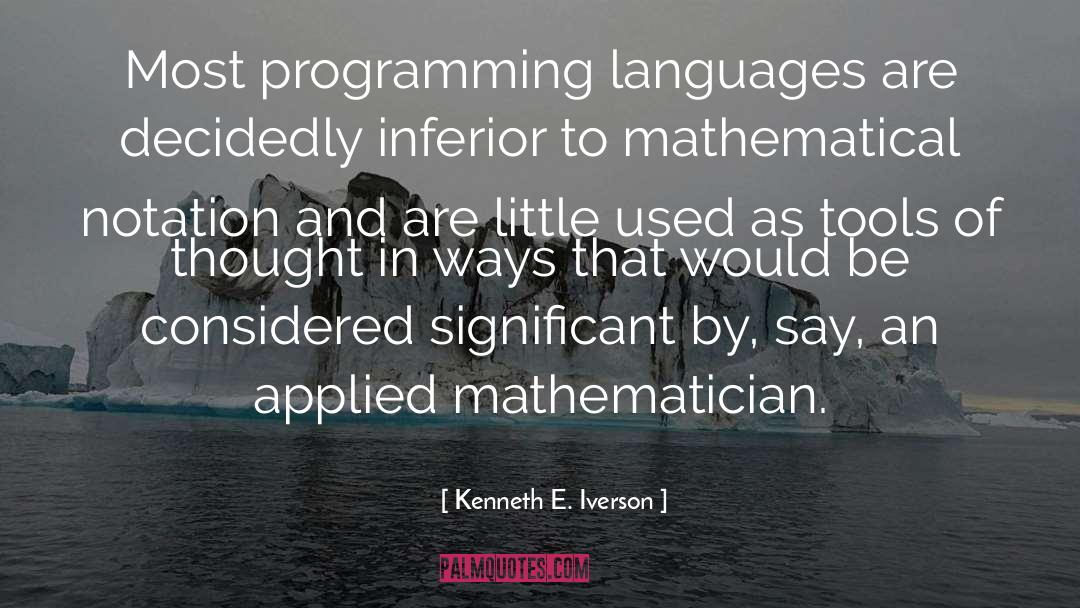 Kenneth E. Iverson Quotes: Most programming languages are decidedly