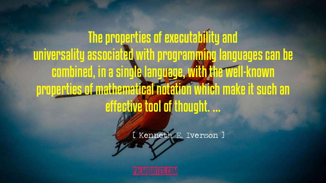 Kenneth E. Iverson Quotes: The properties of executability and