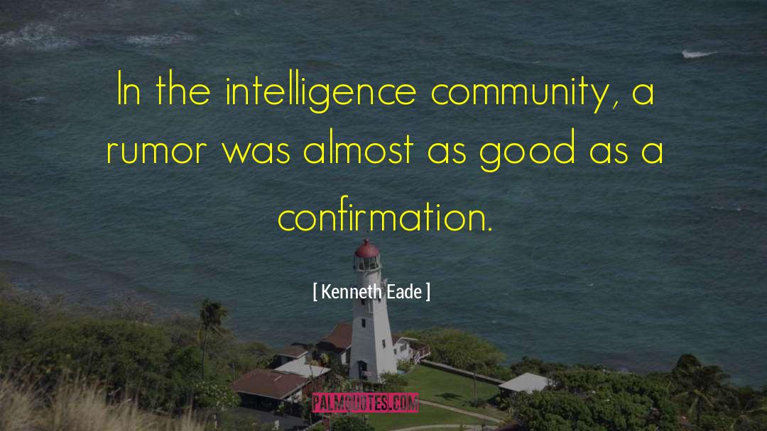 Kenneth Eade Quotes: In the intelligence community, a