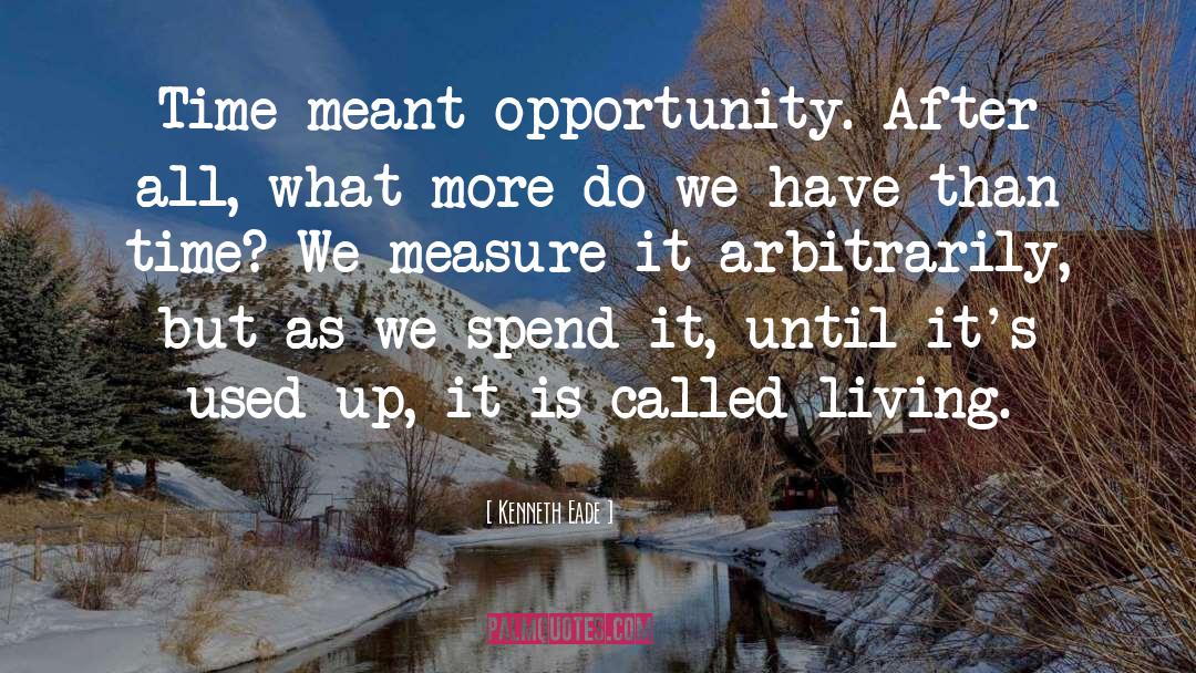 Kenneth Eade Quotes: Time meant opportunity. After all,