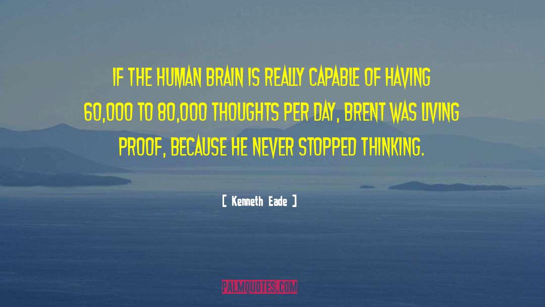 Kenneth Eade Quotes: If the human brain is