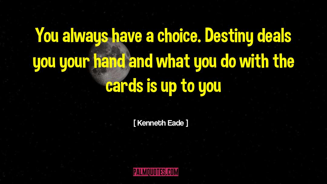 Kenneth Eade Quotes: You always have a choice.